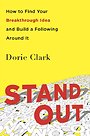 Stand Out: How to Find Your Breakthrough Idea and Build a Following Around it