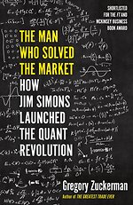 The Man Who Solved the Market: How Jim Simons Launched the Quant Revolution