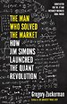 The Man Who Solved the Market: How Jim Simons Launched the Quant Revolution The Man Who Solved the Market: How Jim Simons Launched the Quant Revolution