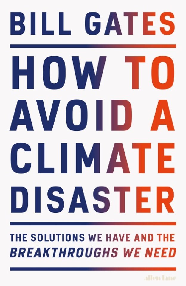 How to avoid a Climate Disaster 
- The solutions we have and the Breakthrough we need 
Author:  Bill Gates 
2021