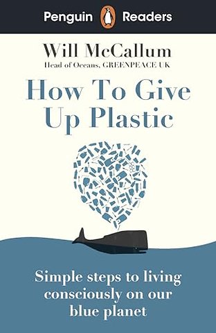 Penguin Readers Level 5: How to Give Up Plastic (ELT Graded Reader)