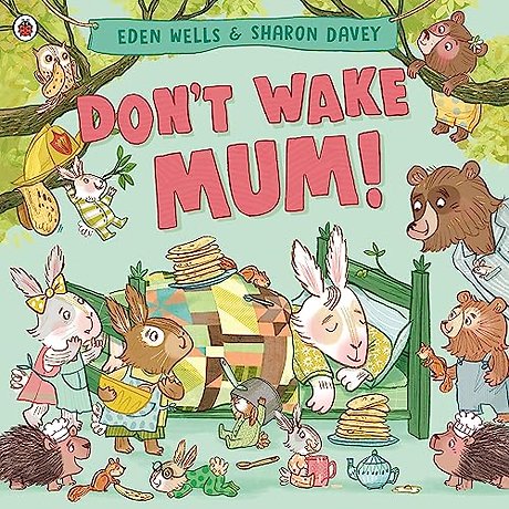 Don't Wake Mum!