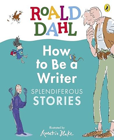 Roald Dahl How to Be a Writer: Splendiferous Stories