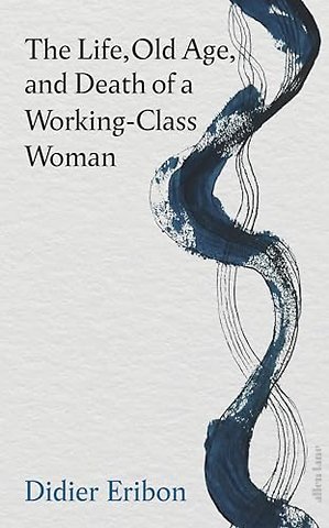 The Life, Old Age, and Death of a Working-Class Woman