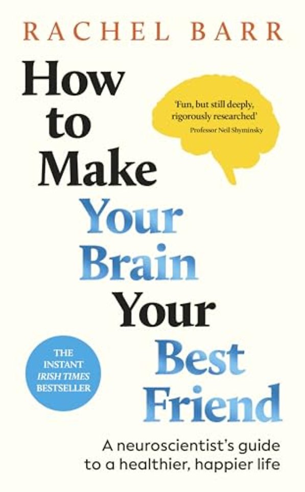 How to Make Your Brain Your Best Friend