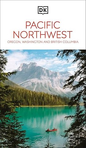 DK Pacific Northwest: Oregon, Washington and British Columbia