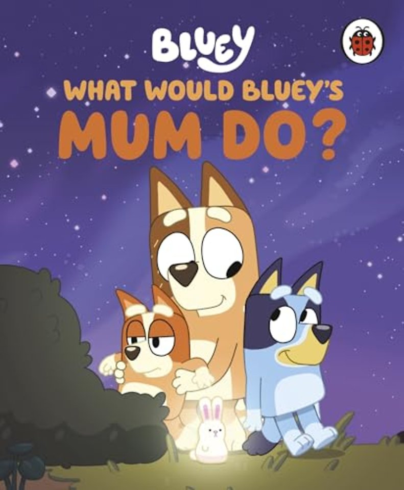 Bluey: What Would Bluey's Mum Do?