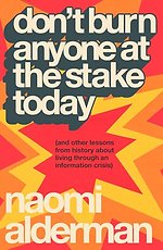 Don’t Burn Anyone at the Stake Today