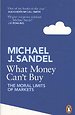 What Money Can't Buy: The Moral Limits of Markets What Money Can't Buy: The Moral Limits of Markets