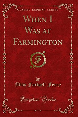 When I Was at Farmington (Classic Reprint)