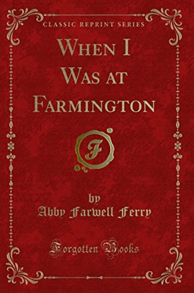 When I Was at Farmington (Classic Reprint)