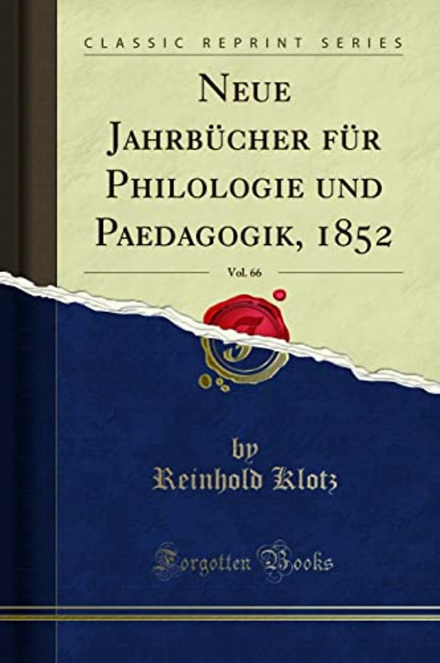Neue Jahrbucher fur Philologie und Paedagogik, 1852, Vol. 66 (Classic Reprint)
