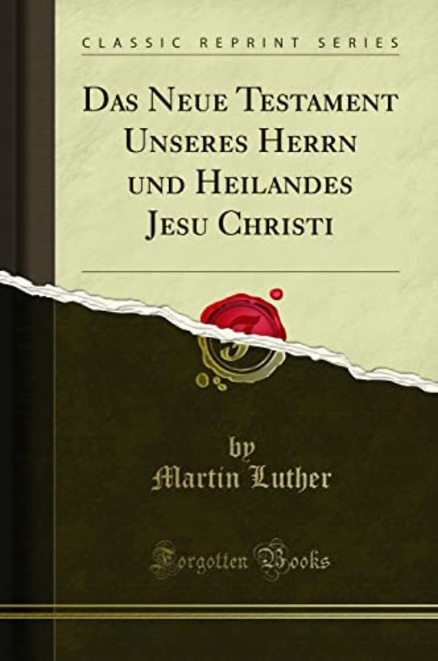 Das Neue Testament Unseres Herrn und Heilandes Jesu Christi (Classic Reprint)