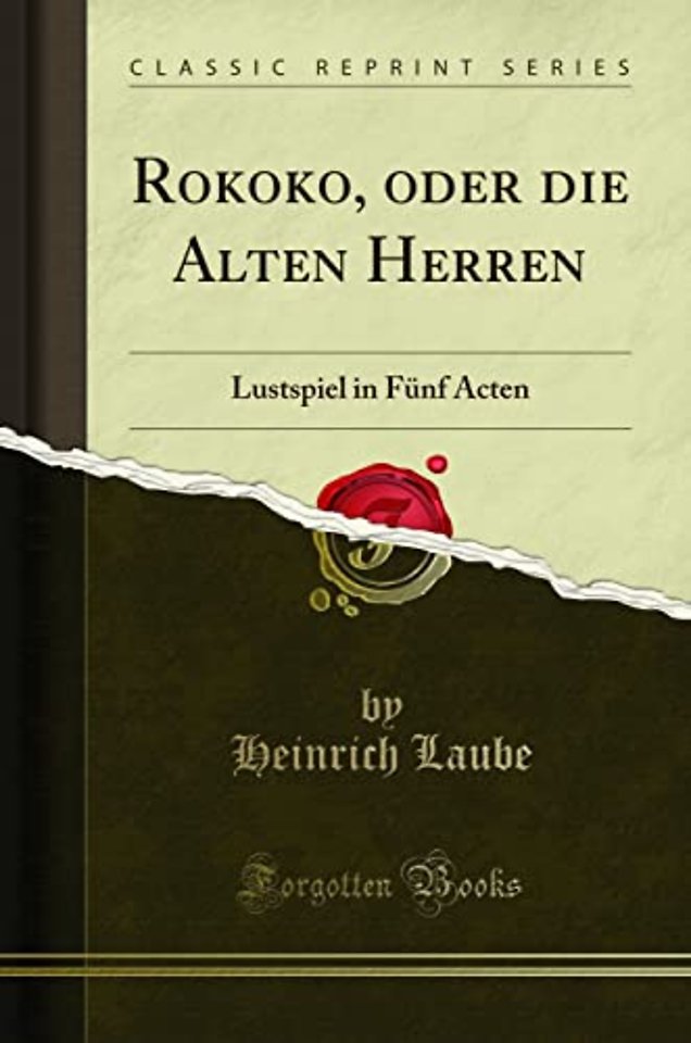 Rokoko, oder die Alten Herren: Lustspiel in Funf Acten (Classic Reprint)