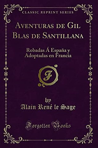 Aventuras de Gil Blas de Santillana: Robadas A Espana y Adoptadas en Francia (Classic Reprint)