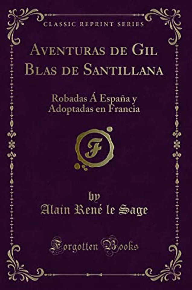 Aventuras de Gil Blas de Santillana: Robadas A Espana y Adoptadas en Francia (Classic Reprint)