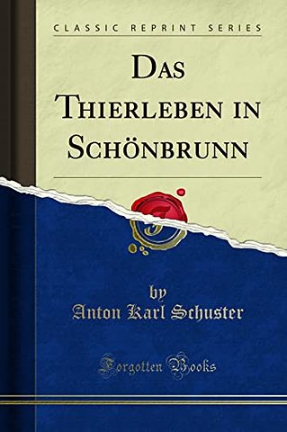 Das Thierleben in Schoenbrunn (Classic Reprint)