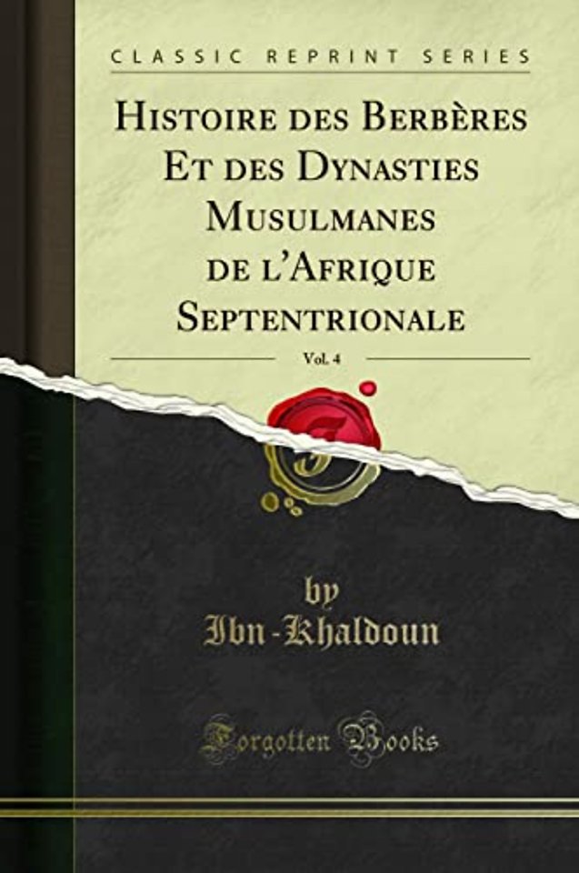 Histoire des Berberes Et des Dynasties Musulmanes de l'Afrique Septentrionale, Vol. 4 (Classic Reprint)