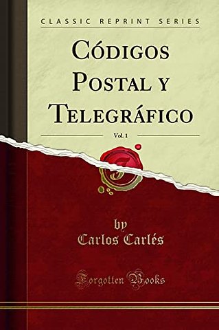 Codigos Postal y Telegrafico, Vol. 1 (Classic Reprint)