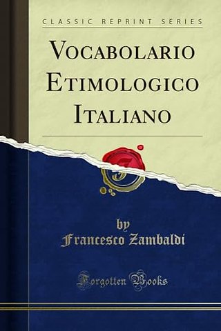 Vocabolario Etimologico Italiano (Classic Reprint)