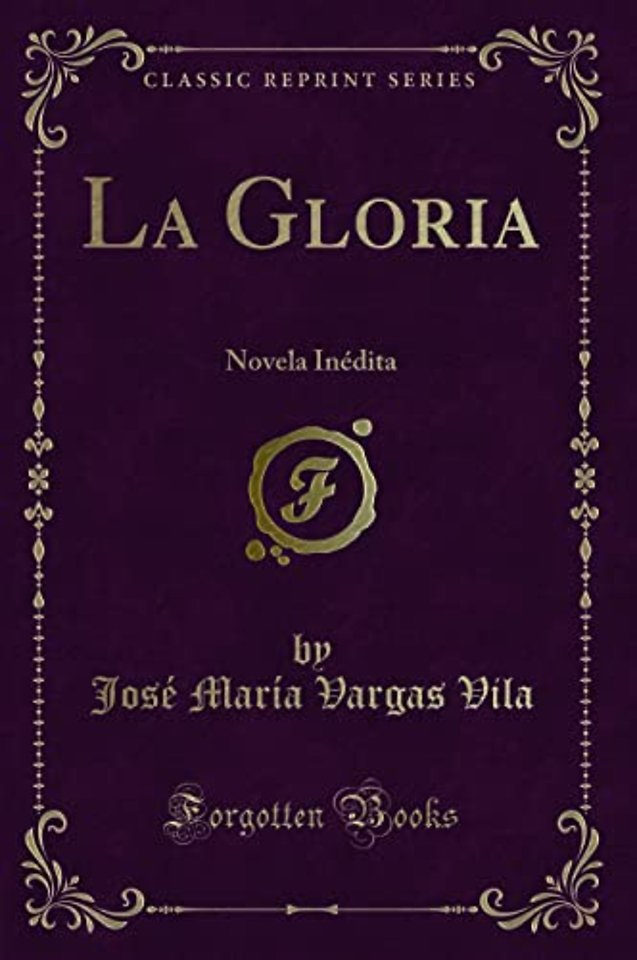La Gloria: Novela Inedita (Classic Reprint)