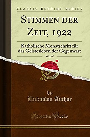 Stimmen der Zeit, 1922, Vol. 102: Katholische Monatschrift fur das Geistesleben der Gegenwart (Classic Reprint)