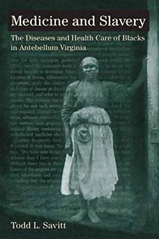 Medicine and Slavery – The Diseases and Health Care of Blacks in Antebellum Virginia