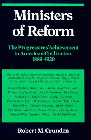 Ministers of Reform – The Progressives` Achievement in American Civilization, 1889–1920