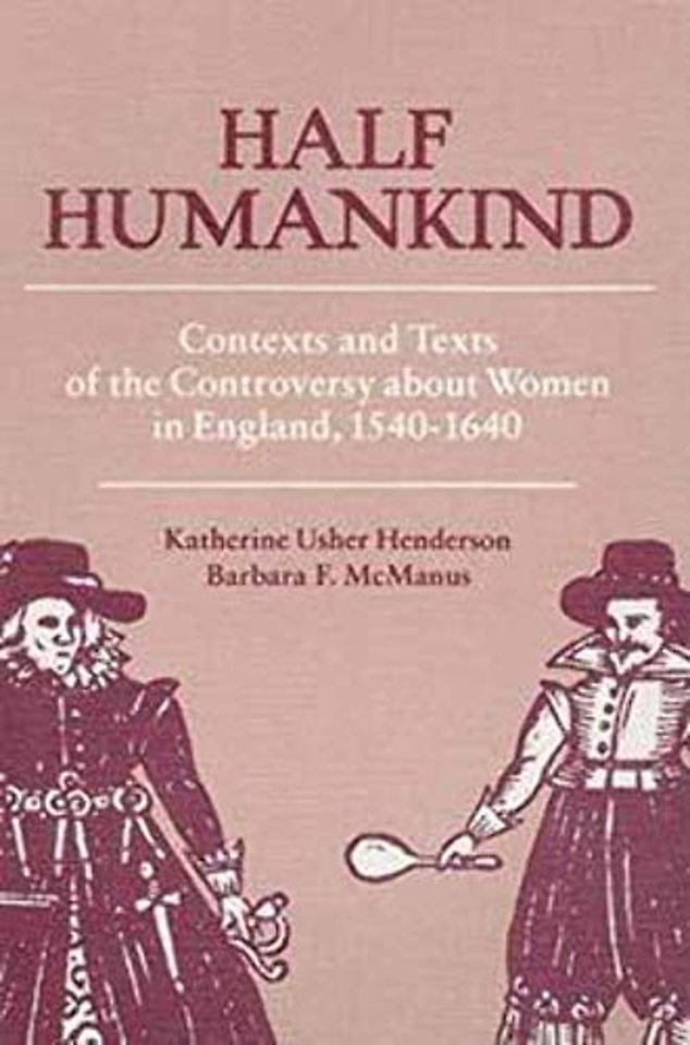 Half Humankind – Contexts and Texts of the Controversy About Women in England, 1540–1640