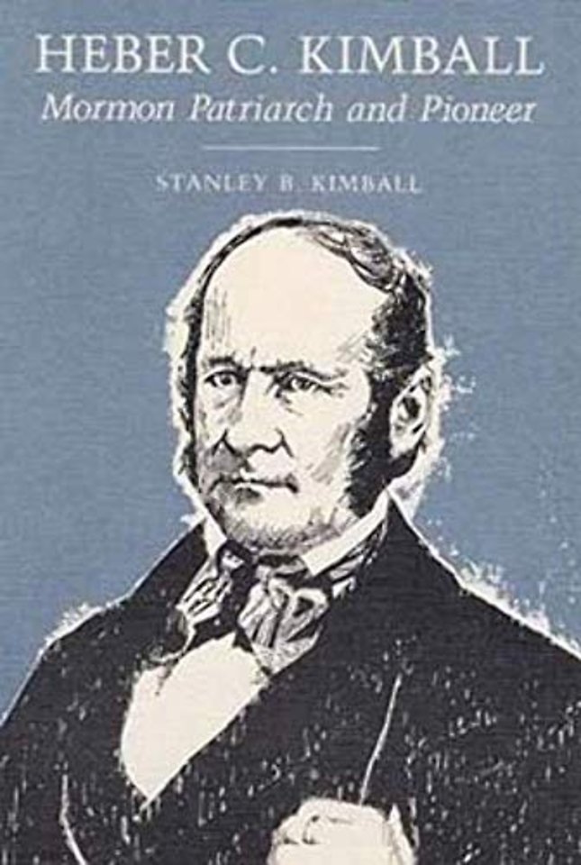 Heber C. Kimball – MORMON PATRIARCH and PIONEER