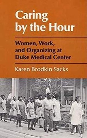 Caring by the Hour – Women, Work, and Organizing at Duke Medical Center