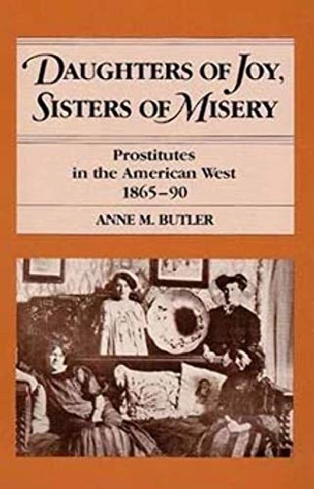 Daughters of Joy, Sisters of Misery – Prostitutes in the American West, 1865–90