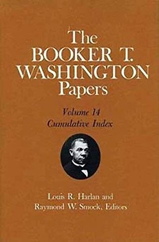 The Booker T. Washington Papers, Vol. 14 – Cumulative Index. Edited by Louis R. HARLAN and Raymond W. SMOCK