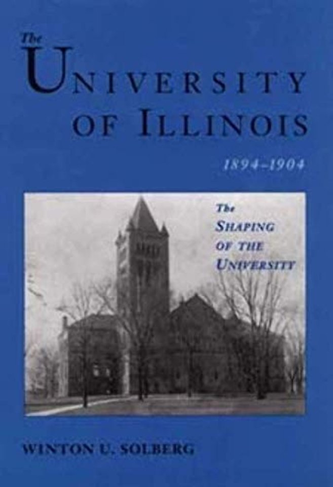 The University of Illinois, 1894–1904 – The SHAPING of the UNIVERSITY