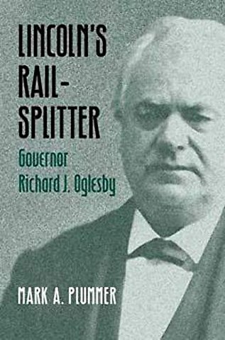 Lincoln`s Rail–Splitter – GOVERNOR RICHARD J. OGLESBY