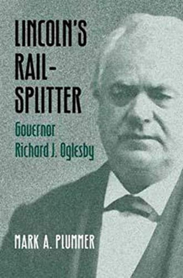 Lincoln`s Rail–Splitter – GOVERNOR RICHARD J. OGLESBY