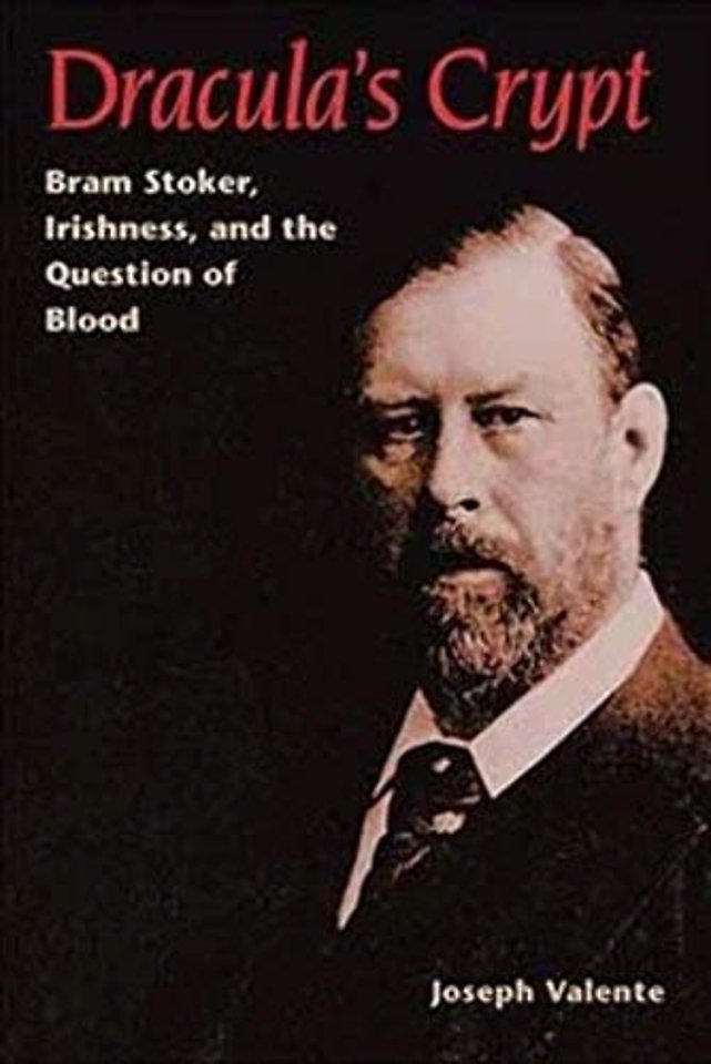 Dracula`s Crypt – Bram Stoker, Irishness, and the Question of Blood
