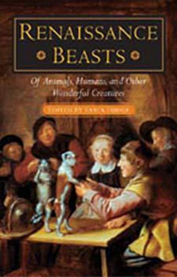 Renaissance Beasts – Of Animals, Humans, and Other Wonderful Creatures