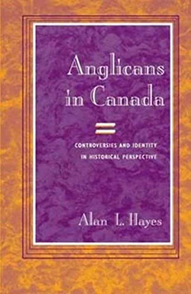 Anglicans in Canada – Controversies and Identity in Historical Perspective