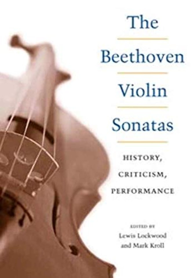 The Beethoven Violin Sonatas – History, Criticism, Performance