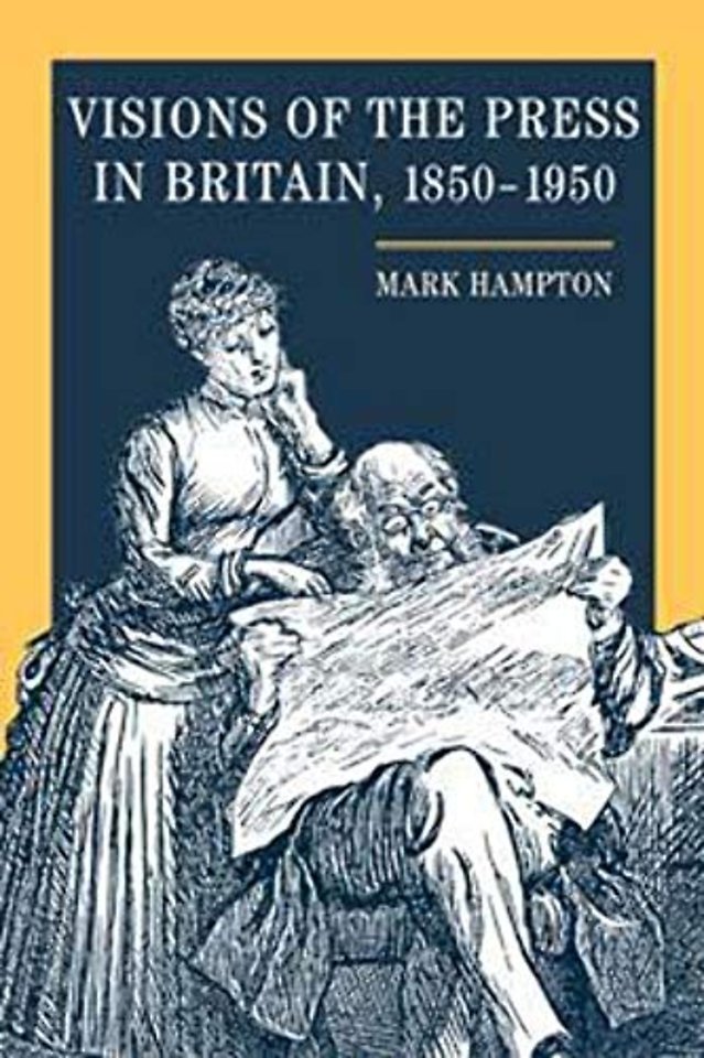 Visions of the Press in Britain, 1850–1950
