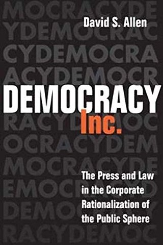 Democracy, Inc. – The Press and Law in the Corporate Rationalization of the Public Sphere