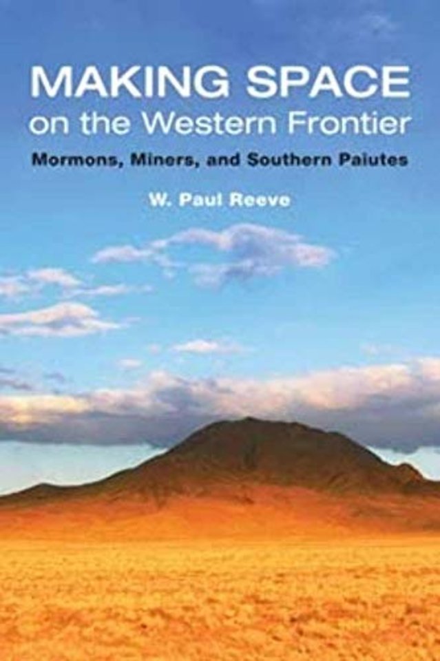 Making Space on the Western Frontier: – Mormons, Miners, and Southern Paiutes