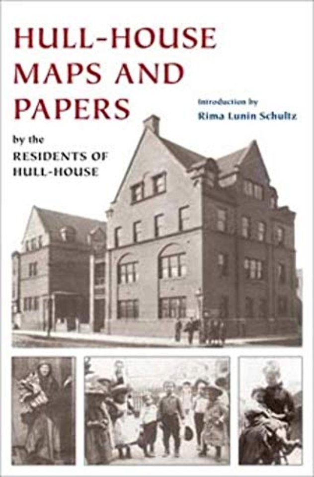 Hull–House Maps and Papers – A Presentation of Nationalities and Wages in a Congested District of Chicago, Together with Comments and Essays on P