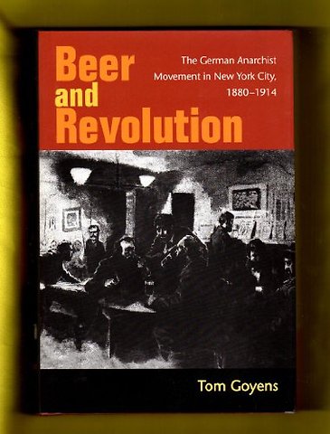 Beer and Revolution – The German Anarchist Movement in New York City, 1880–1914
