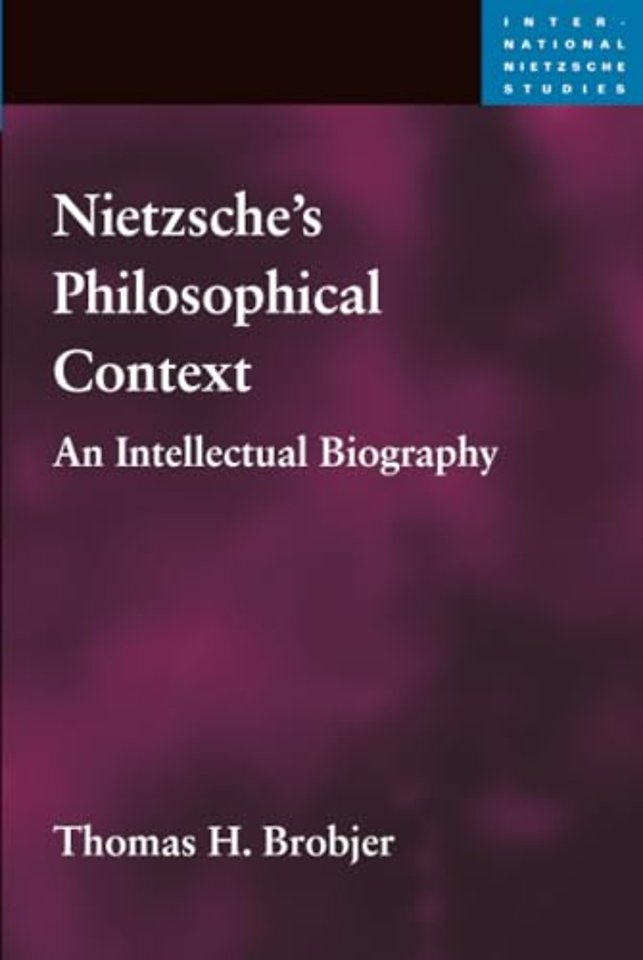 Nietzsche`s Philosophical Context – An Intellectual Biography