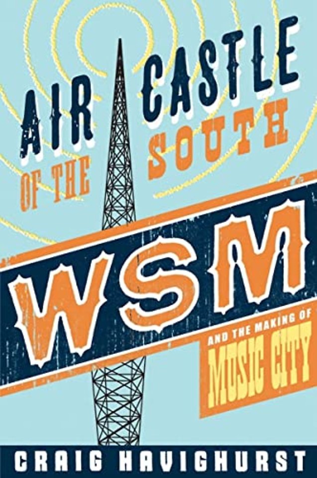 Air Castle of the South – WSM and the Making of Music City