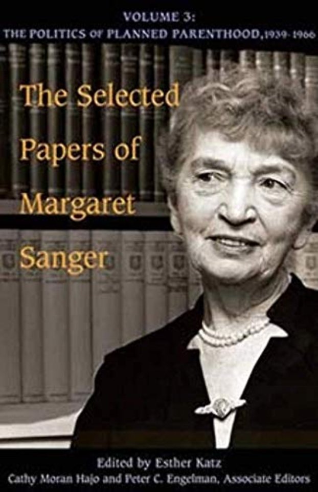 The Selected Papers of Margaret Sanger, Volume 3 – The Politics of Planned Parenthood, 1939–1966
