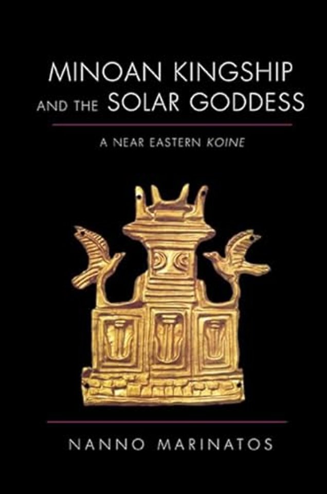 Minoan Kingship and the Solar Goddess – A Near Eastern Koine