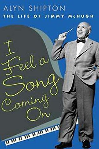 I Feel a Song Coming on – The Life of Jimmy McHugh